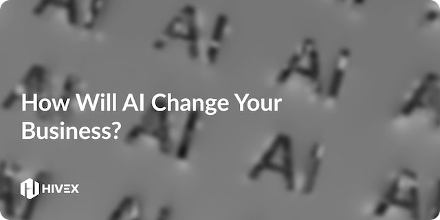 How will AI change your business?